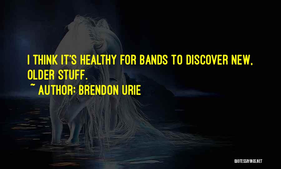 Brendon Urie Quotes: I Think It's Healthy For Bands To Discover New, Older Stuff.