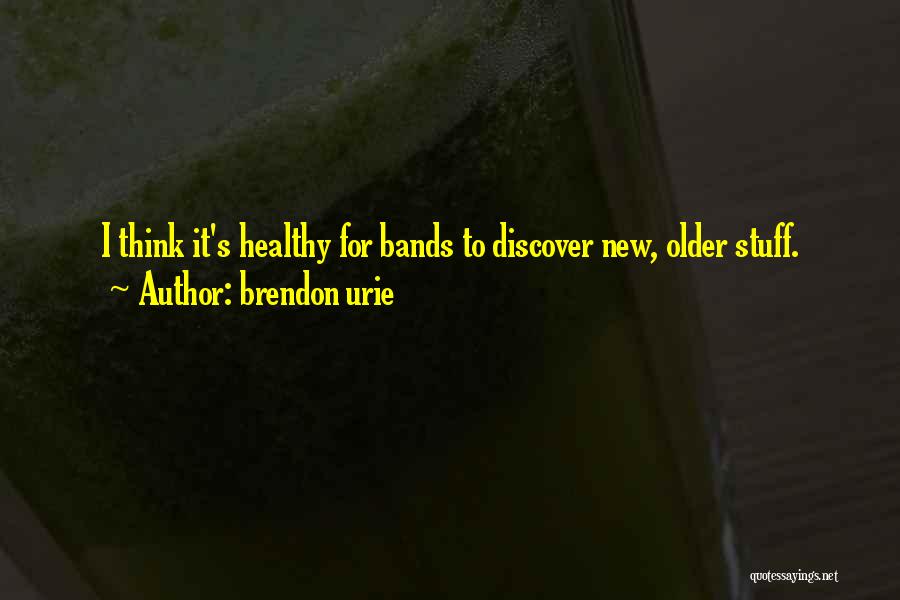 Brendon Urie Quotes: I Think It's Healthy For Bands To Discover New, Older Stuff.