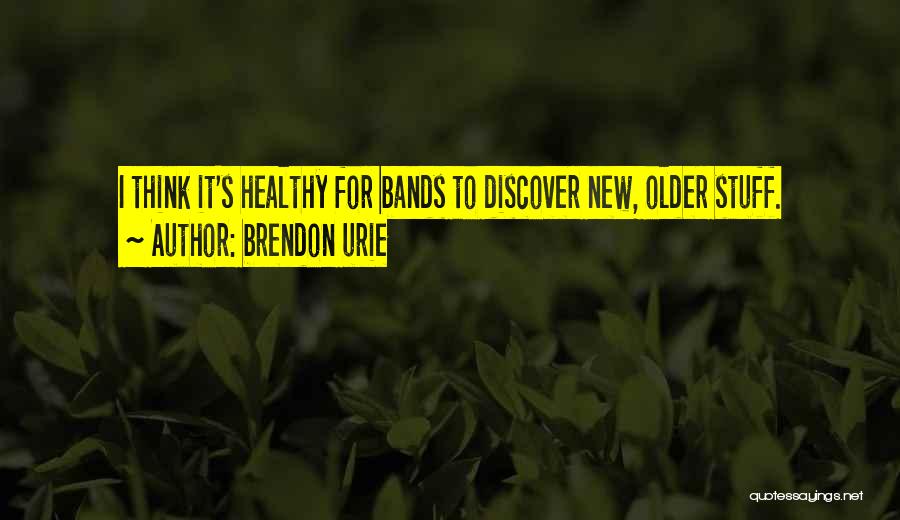 Brendon Urie Quotes: I Think It's Healthy For Bands To Discover New, Older Stuff.