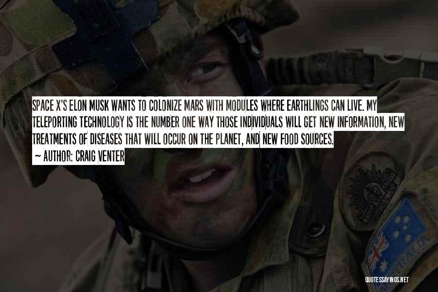 Craig Venter Quotes: Space X's Elon Musk Wants To Colonize Mars With Modules Where Earthlings Can Live. My Teleporting Technology Is The Number