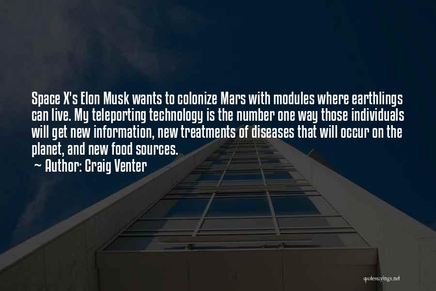 Craig Venter Quotes: Space X's Elon Musk Wants To Colonize Mars With Modules Where Earthlings Can Live. My Teleporting Technology Is The Number