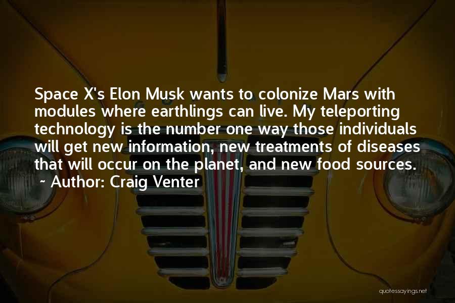 Craig Venter Quotes: Space X's Elon Musk Wants To Colonize Mars With Modules Where Earthlings Can Live. My Teleporting Technology Is The Number