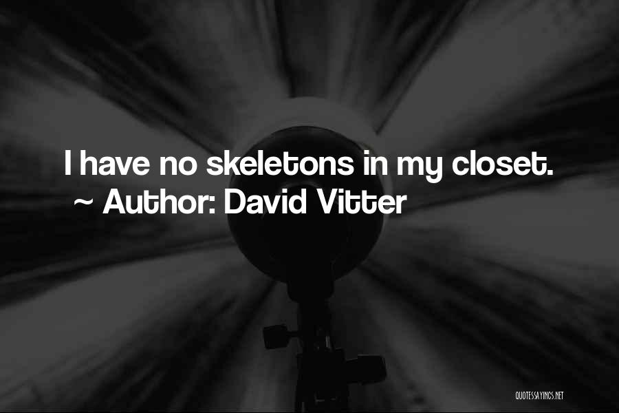 David Vitter Quotes: I Have No Skeletons In My Closet.