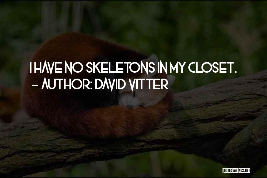 David Vitter Quotes: I Have No Skeletons In My Closet.