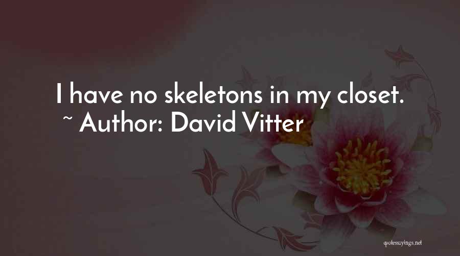 David Vitter Quotes: I Have No Skeletons In My Closet.