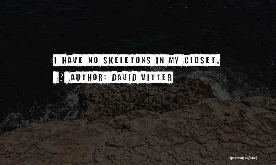 David Vitter Quotes: I Have No Skeletons In My Closet.