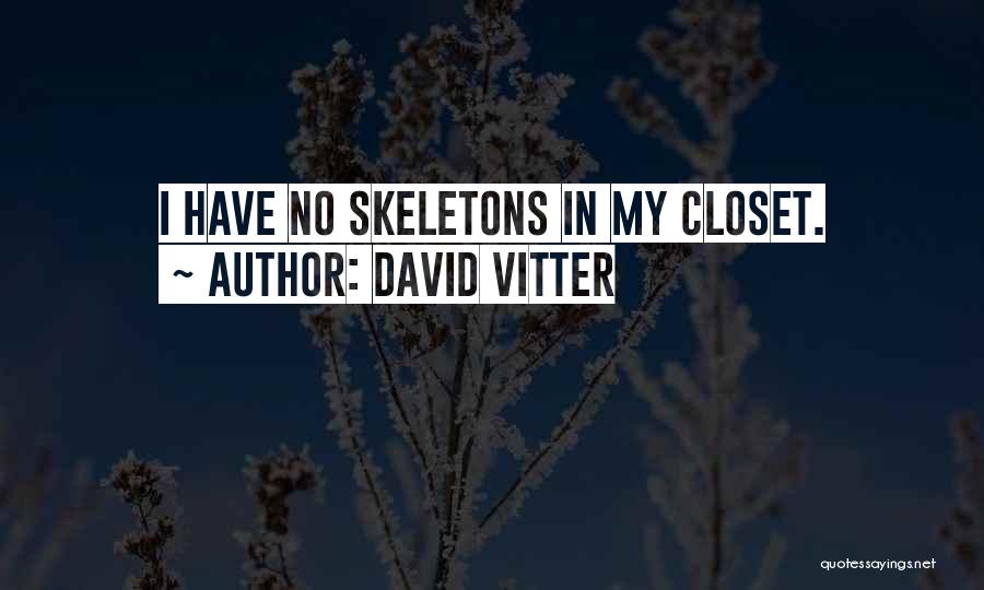 David Vitter Quotes: I Have No Skeletons In My Closet.