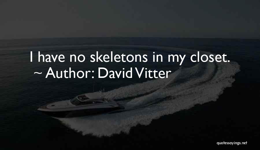 David Vitter Quotes: I Have No Skeletons In My Closet.
