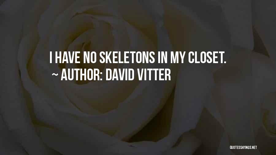 David Vitter Quotes: I Have No Skeletons In My Closet.