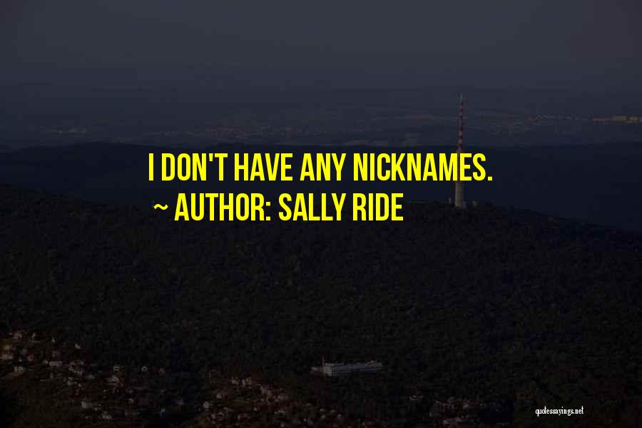 Sally Ride Quotes: I Don't Have Any Nicknames.