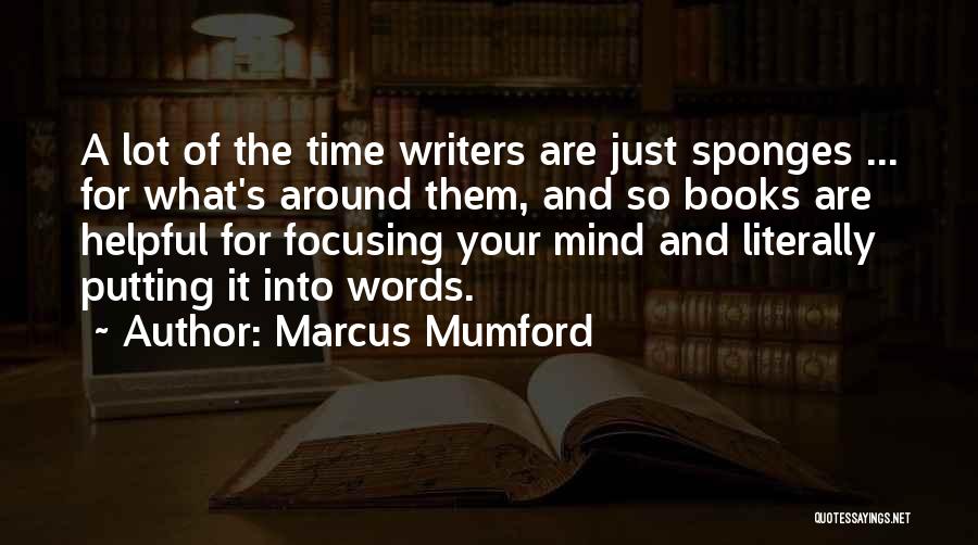 Marcus Mumford Quotes: A Lot Of The Time Writers Are Just Sponges ... For What's Around Them, And So Books Are Helpful For