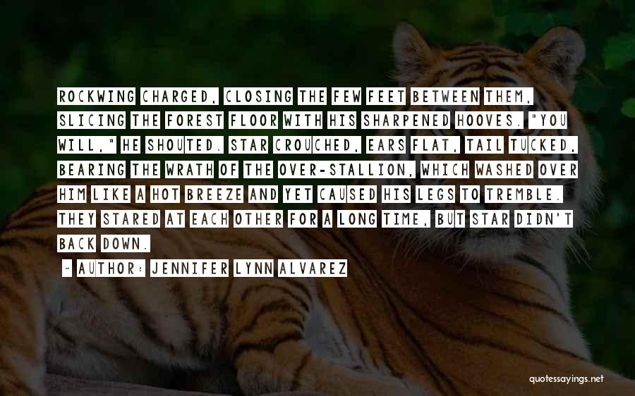 Jennifer Lynn Alvarez Quotes: Rockwing Charged, Closing The Few Feet Between Them, Slicing The Forest Floor With His Sharpened Hooves. You Will, He Shouted.