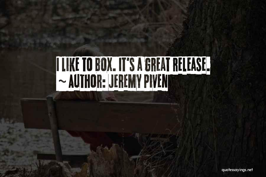 Jeremy Piven Quotes: I Like To Box. It's A Great Release.