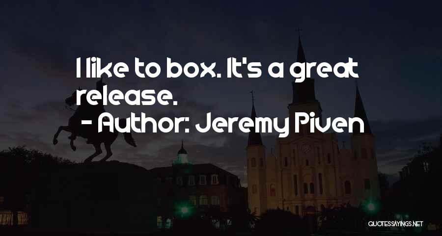 Jeremy Piven Quotes: I Like To Box. It's A Great Release.