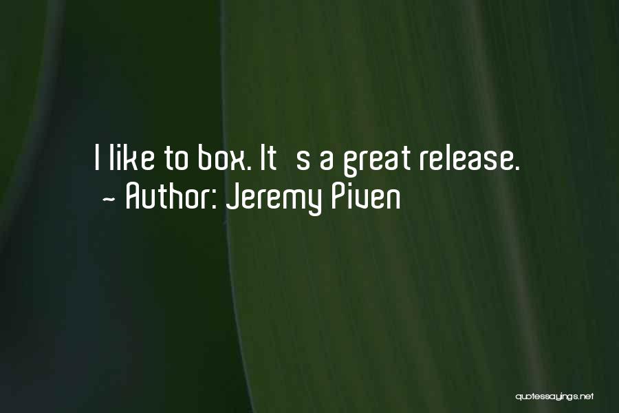 Jeremy Piven Quotes: I Like To Box. It's A Great Release.