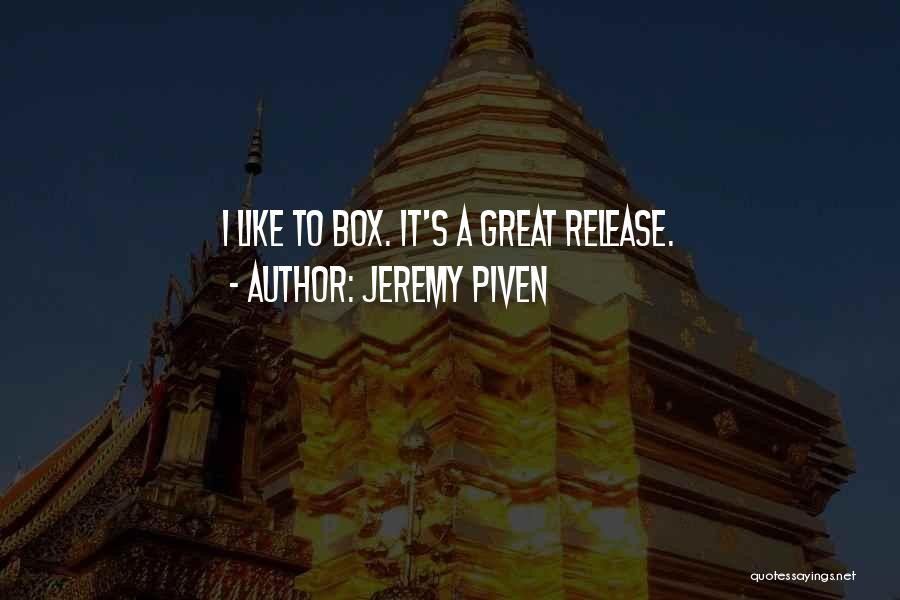 Jeremy Piven Quotes: I Like To Box. It's A Great Release.