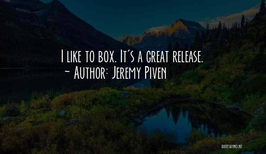 Jeremy Piven Quotes: I Like To Box. It's A Great Release.