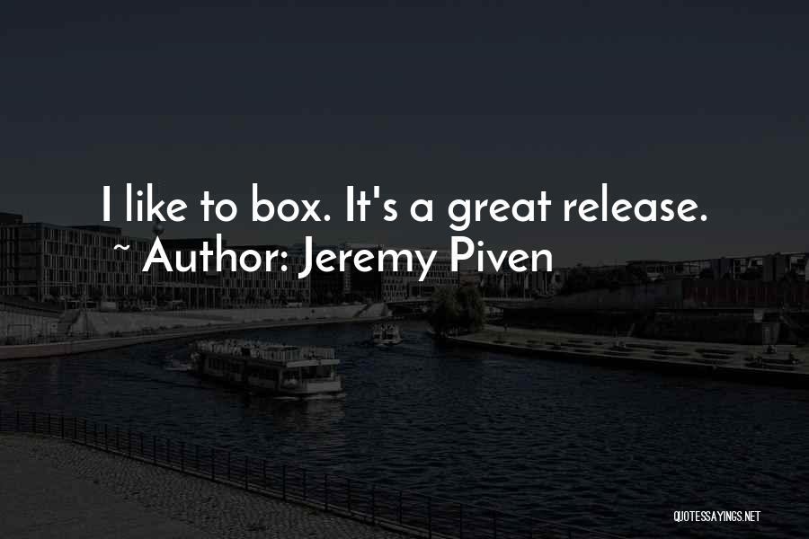 Jeremy Piven Quotes: I Like To Box. It's A Great Release.