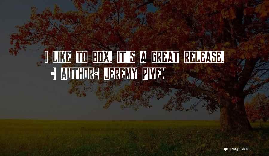 Jeremy Piven Quotes: I Like To Box. It's A Great Release.