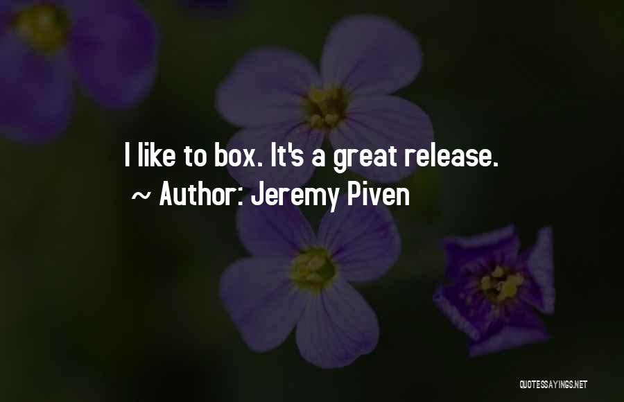 Jeremy Piven Quotes: I Like To Box. It's A Great Release.