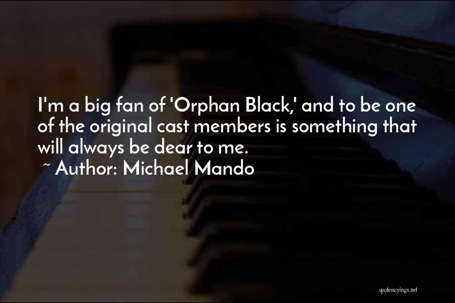 Michael Mando Quotes: I'm A Big Fan Of 'orphan Black,' And To Be One Of The Original Cast Members Is Something That Will