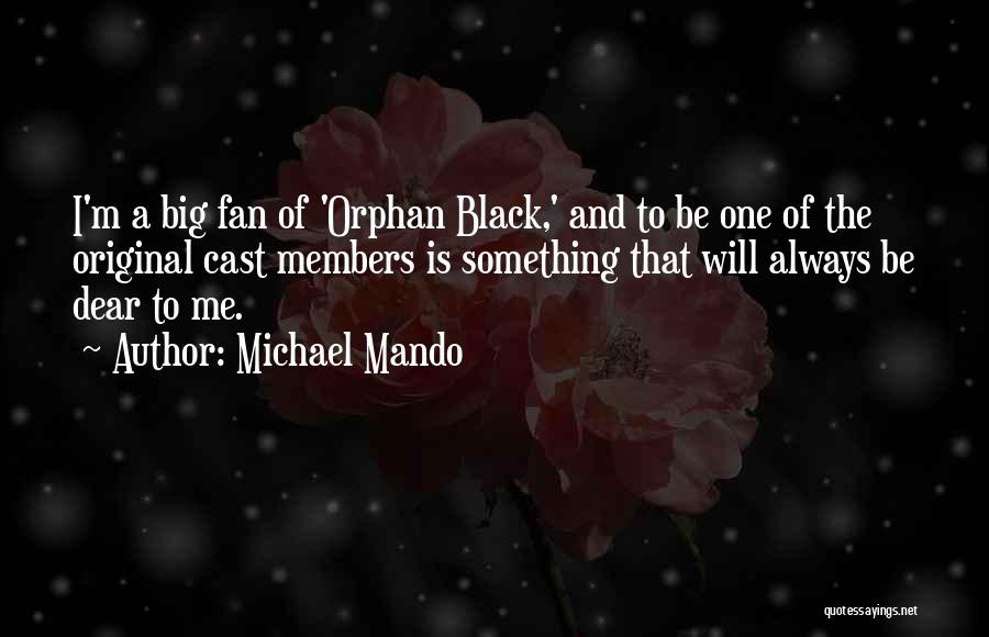 Michael Mando Quotes: I'm A Big Fan Of 'orphan Black,' And To Be One Of The Original Cast Members Is Something That Will