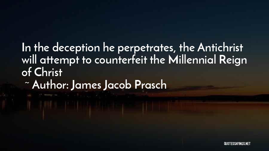 James Jacob Prasch Quotes: In The Deception He Perpetrates, The Antichrist Will Attempt To Counterfeit The Millennial Reign Of Christ