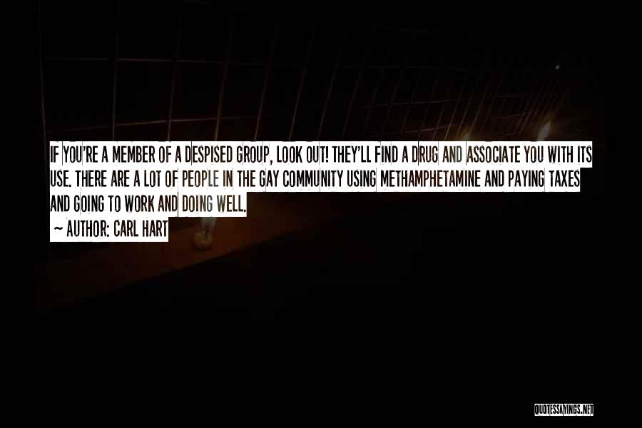 Carl Hart Quotes: If You're A Member Of A Despised Group, Look Out! They'll Find A Drug And Associate You With Its Use.