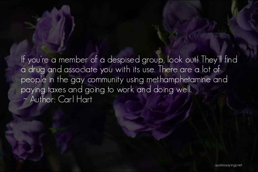 Carl Hart Quotes: If You're A Member Of A Despised Group, Look Out! They'll Find A Drug And Associate You With Its Use.