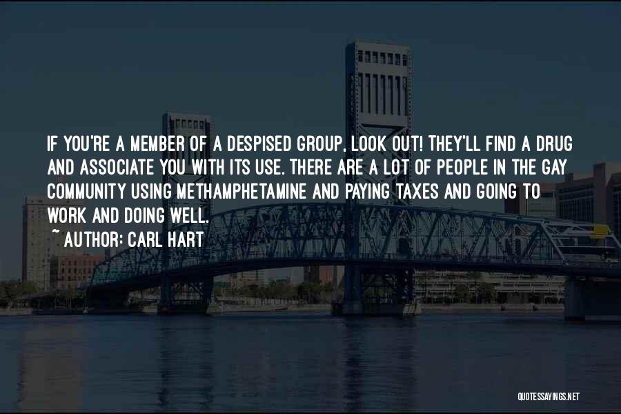 Carl Hart Quotes: If You're A Member Of A Despised Group, Look Out! They'll Find A Drug And Associate You With Its Use.