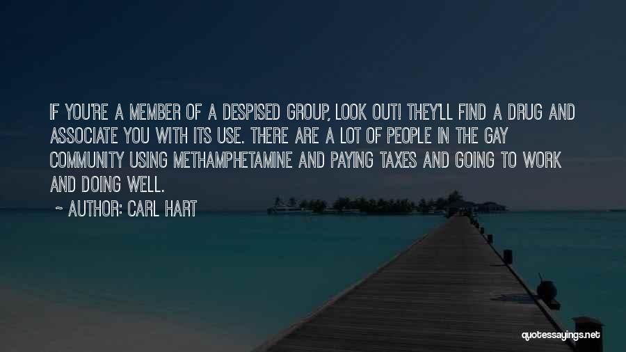 Carl Hart Quotes: If You're A Member Of A Despised Group, Look Out! They'll Find A Drug And Associate You With Its Use.