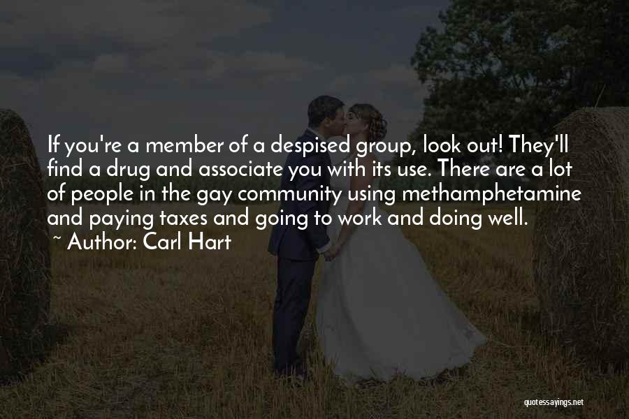 Carl Hart Quotes: If You're A Member Of A Despised Group, Look Out! They'll Find A Drug And Associate You With Its Use.