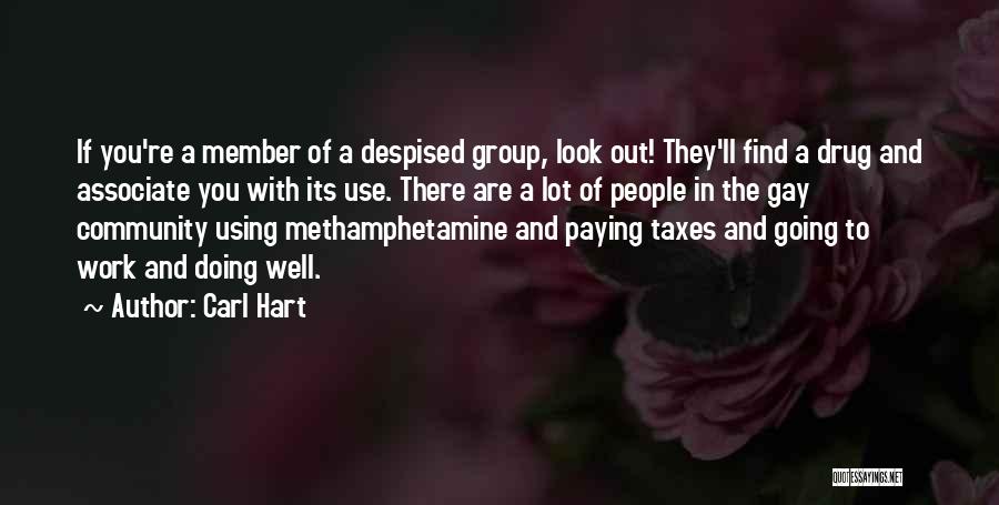 Carl Hart Quotes: If You're A Member Of A Despised Group, Look Out! They'll Find A Drug And Associate You With Its Use.