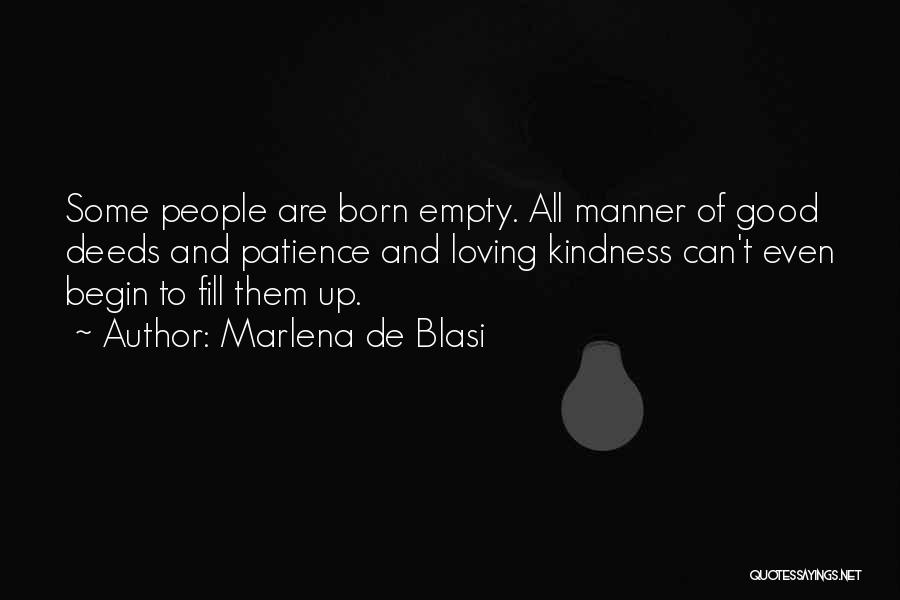 Marlena De Blasi Quotes: Some People Are Born Empty. All Manner Of Good Deeds And Patience And Loving Kindness Can't Even Begin To Fill