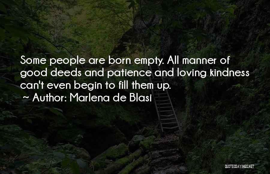 Marlena De Blasi Quotes: Some People Are Born Empty. All Manner Of Good Deeds And Patience And Loving Kindness Can't Even Begin To Fill