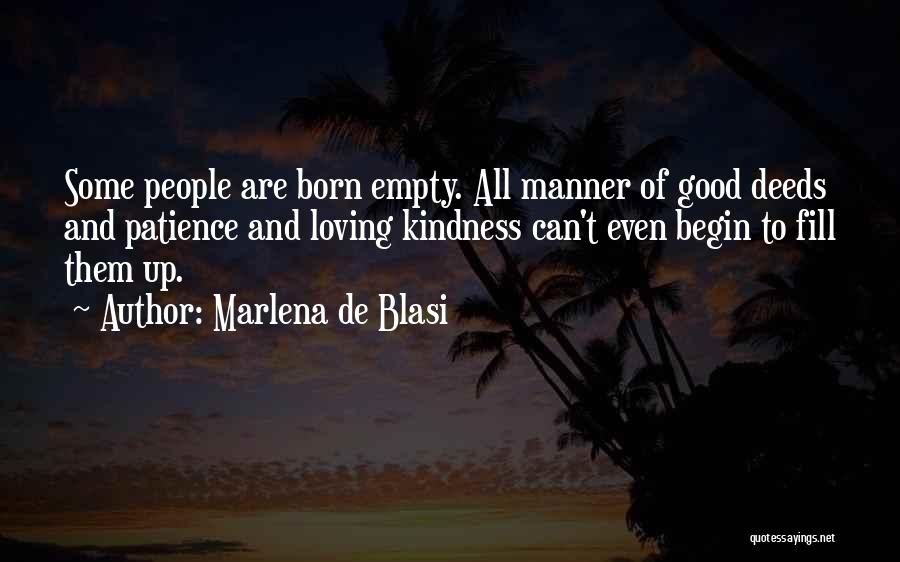 Marlena De Blasi Quotes: Some People Are Born Empty. All Manner Of Good Deeds And Patience And Loving Kindness Can't Even Begin To Fill