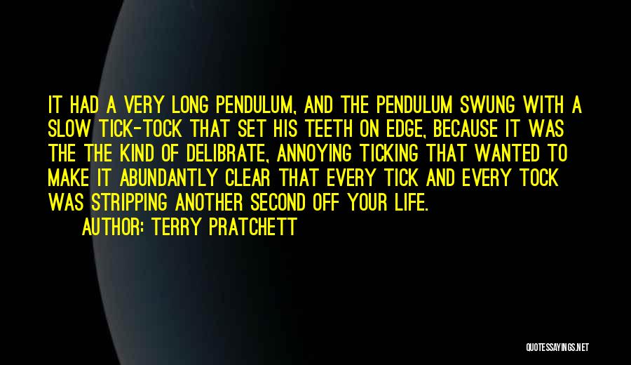 Terry Pratchett Quotes: It Had A Very Long Pendulum, And The Pendulum Swung With A Slow Tick-tock That Set His Teeth On Edge,