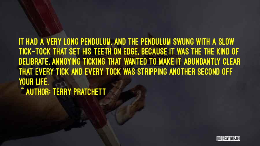 Terry Pratchett Quotes: It Had A Very Long Pendulum, And The Pendulum Swung With A Slow Tick-tock That Set His Teeth On Edge,