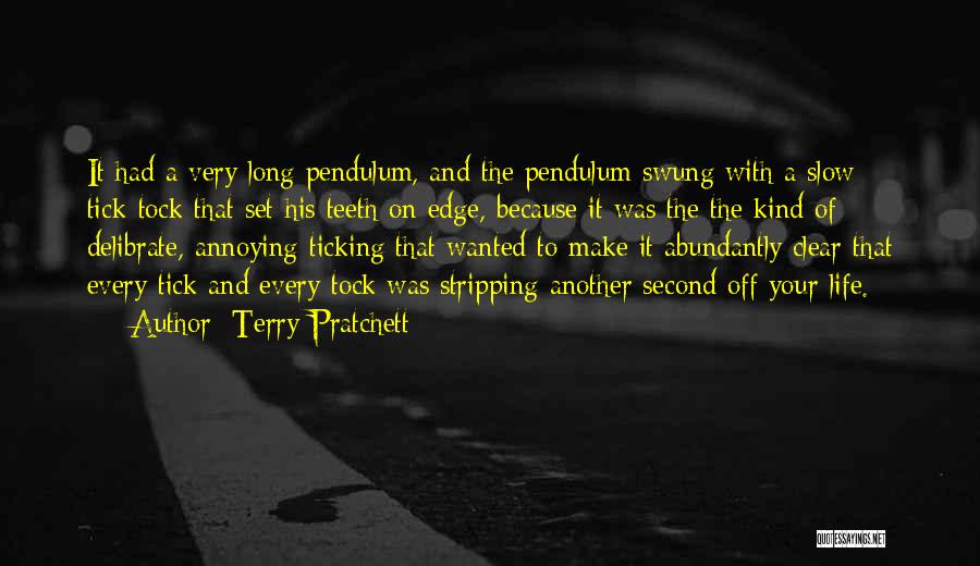 Terry Pratchett Quotes: It Had A Very Long Pendulum, And The Pendulum Swung With A Slow Tick-tock That Set His Teeth On Edge,