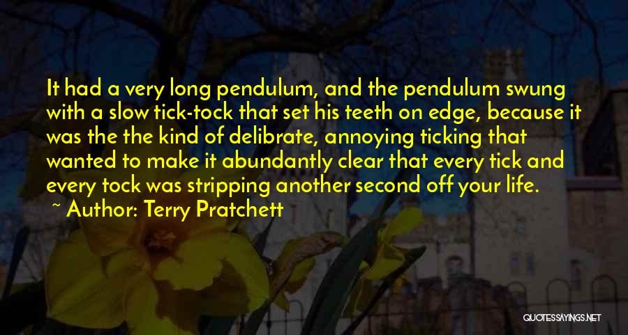 Terry Pratchett Quotes: It Had A Very Long Pendulum, And The Pendulum Swung With A Slow Tick-tock That Set His Teeth On Edge,