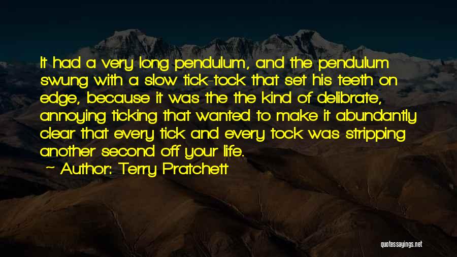 Terry Pratchett Quotes: It Had A Very Long Pendulum, And The Pendulum Swung With A Slow Tick-tock That Set His Teeth On Edge,