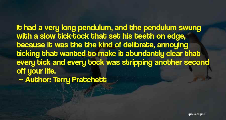 Terry Pratchett Quotes: It Had A Very Long Pendulum, And The Pendulum Swung With A Slow Tick-tock That Set His Teeth On Edge,