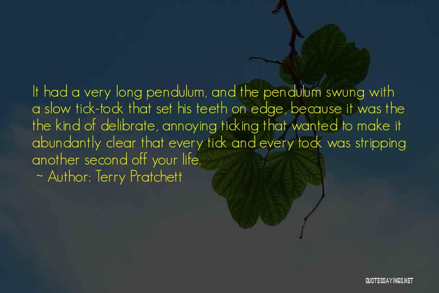 Terry Pratchett Quotes: It Had A Very Long Pendulum, And The Pendulum Swung With A Slow Tick-tock That Set His Teeth On Edge,