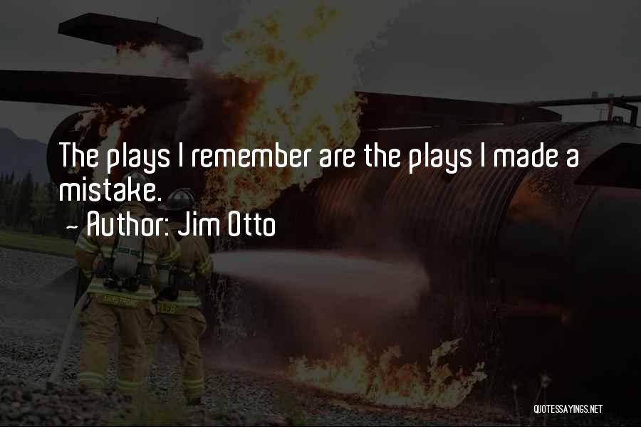 Jim Otto Quotes: The Plays I Remember Are The Plays I Made A Mistake.