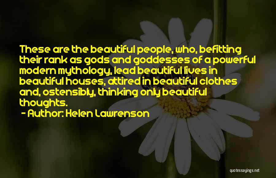 Helen Lawrenson Quotes: These Are The Beautiful People, Who, Befitting Their Rank As Gods And Goddesses Of A Powerful Modern Mythology, Lead Beautiful