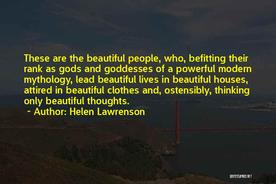 Helen Lawrenson Quotes: These Are The Beautiful People, Who, Befitting Their Rank As Gods And Goddesses Of A Powerful Modern Mythology, Lead Beautiful