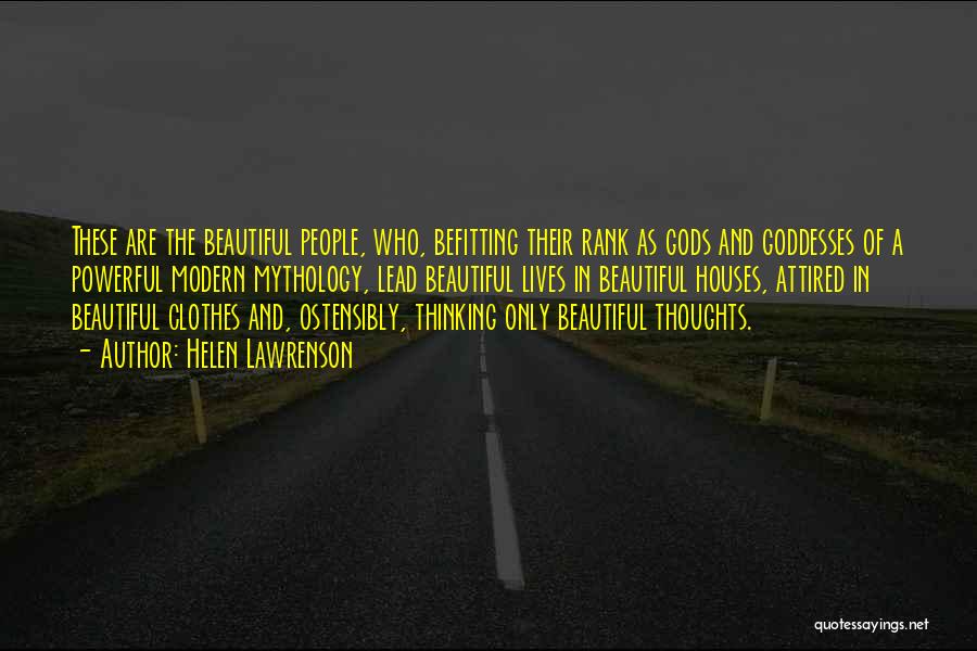 Helen Lawrenson Quotes: These Are The Beautiful People, Who, Befitting Their Rank As Gods And Goddesses Of A Powerful Modern Mythology, Lead Beautiful