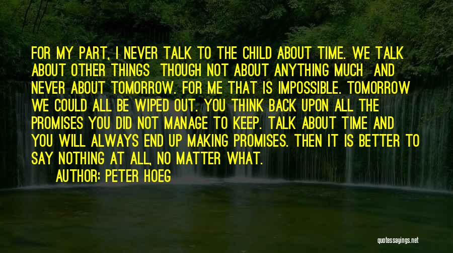 Peter Hoeg Quotes: For My Part, I Never Talk To The Child About Time. We Talk About Other Things Though Not About Anything