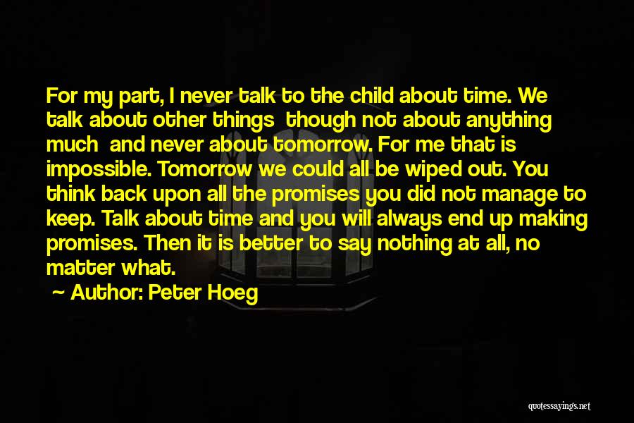 Peter Hoeg Quotes: For My Part, I Never Talk To The Child About Time. We Talk About Other Things Though Not About Anything