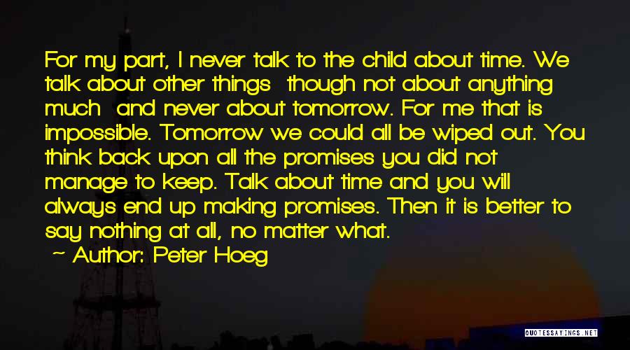 Peter Hoeg Quotes: For My Part, I Never Talk To The Child About Time. We Talk About Other Things Though Not About Anything